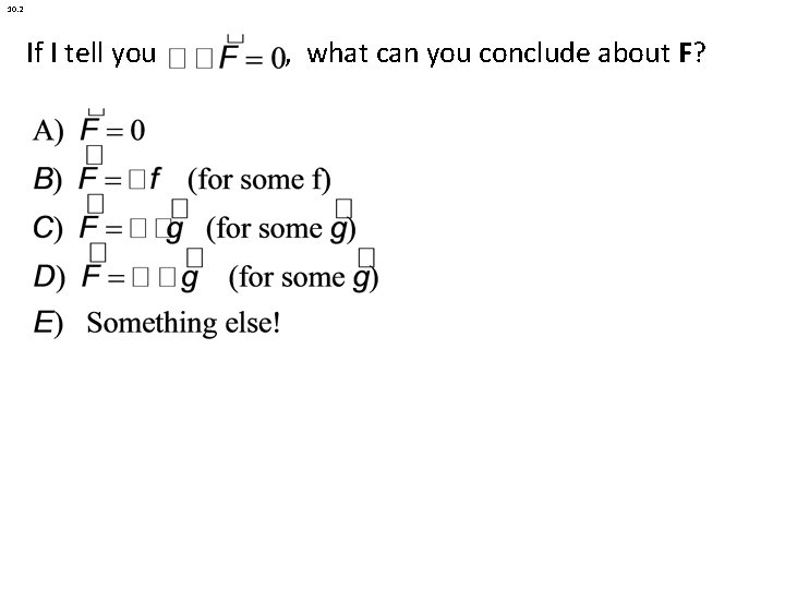 10. 2 If I tell you , what can you conclude about F? 