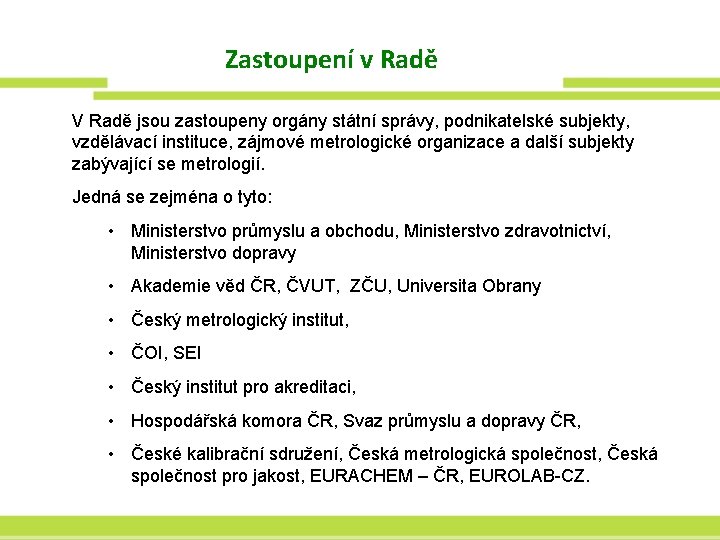 Zastoupení v Radě V Radě jsou zastoupeny orgány státní správy, podnikatelské subjekty, vzdělávací instituce,