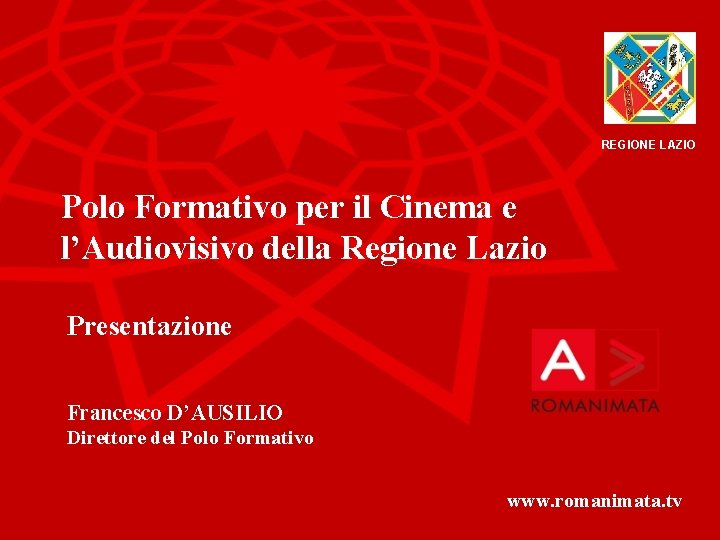 REGIONE LAZIO Polo Formativo per il Cinema e l’Audiovisivo della Regione Lazio Presentazione Francesco