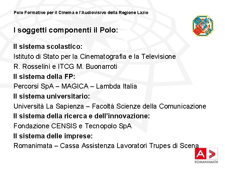 Polo Formativo per il Cinema e l’Audiovisivo della Regione Lazio I soggetti componenti il