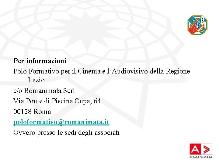 Per informazioni Polo Formativo per il Cinema e l’Audiovisivo della Regione Lazio c/o Romanimata
