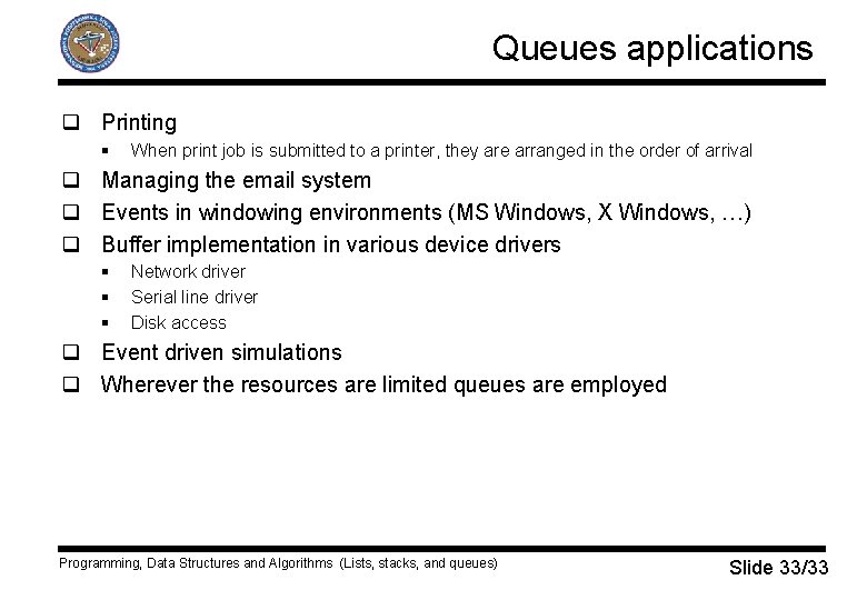 Queues applications q Printing § When print job is submitted to a printer, they