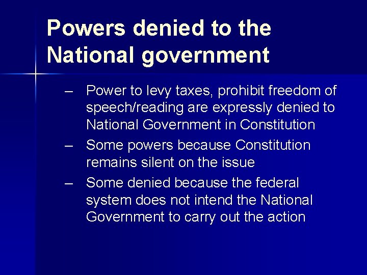 Powers denied to the National government – Power to levy taxes, prohibit freedom of
