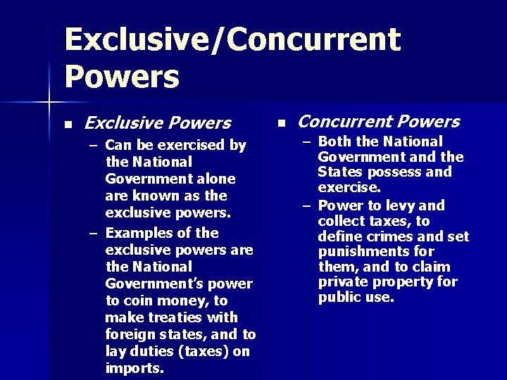 Exclusive/Concurrent Powers n Exclusive Powers – Can be exercised by the National Government alone