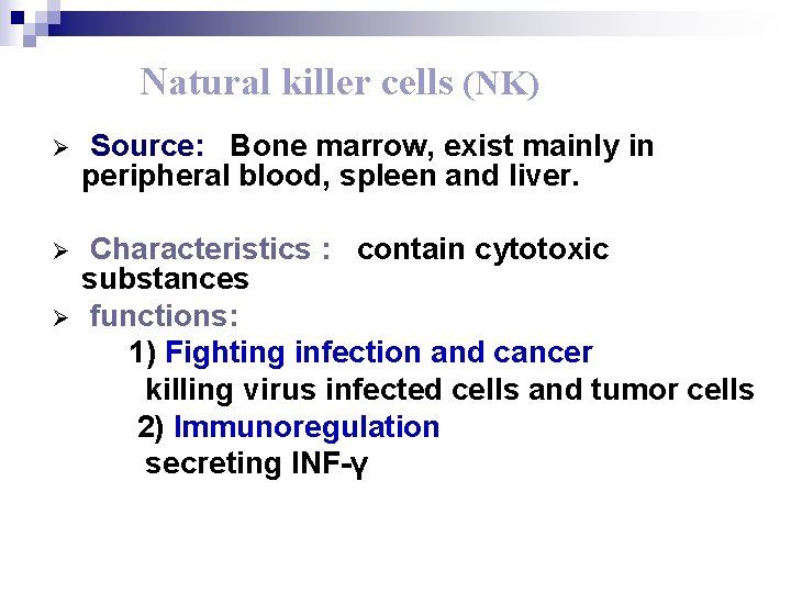 Natural killer cells (NK) Ø Source: Bone marrow, exist mainly in peripheral blood, spleen