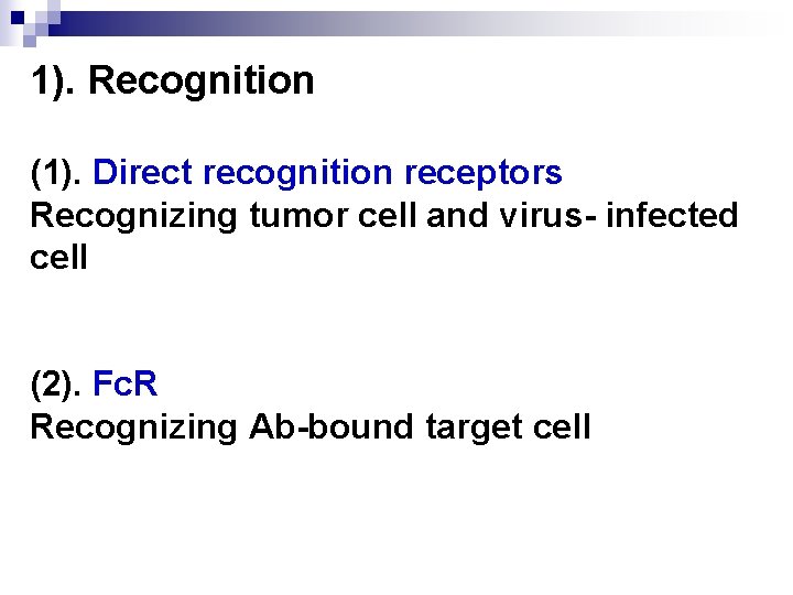 1). Recognition (1). Direct recognition receptors Recognizing tumor cell and virus- infected cell (2).