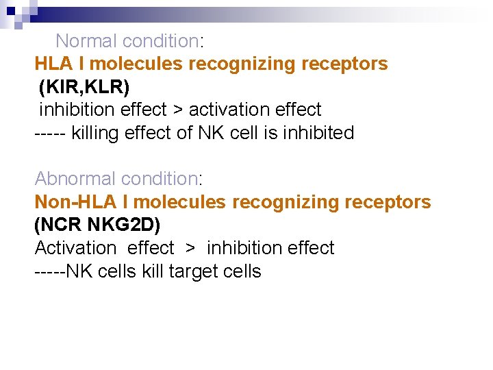 Normal condition: HLA I molecules recognizing receptors (KIR, KLR) inhibition effect > activation effect