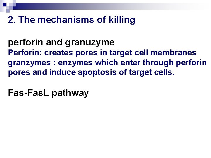 2. The mechanisms of killing perforin and granuzyme Perforin: creates pores in target cell