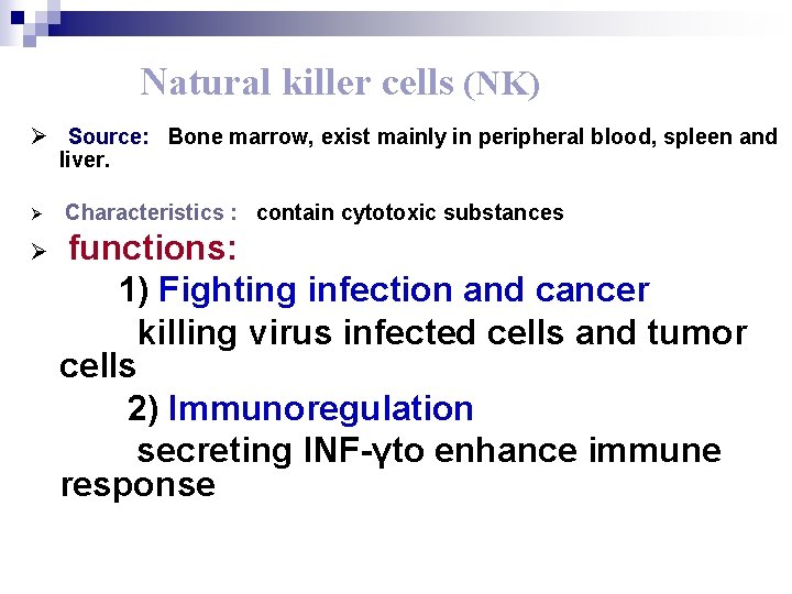 Natural killer cells (NK) Ø Source: Bone marrow, exist mainly in peripheral blood, spleen
