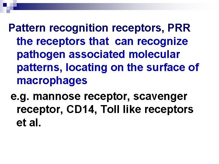 Pattern recognition receptors, PRR the receptors that can recognize pathogen associated molecular patterns, locating