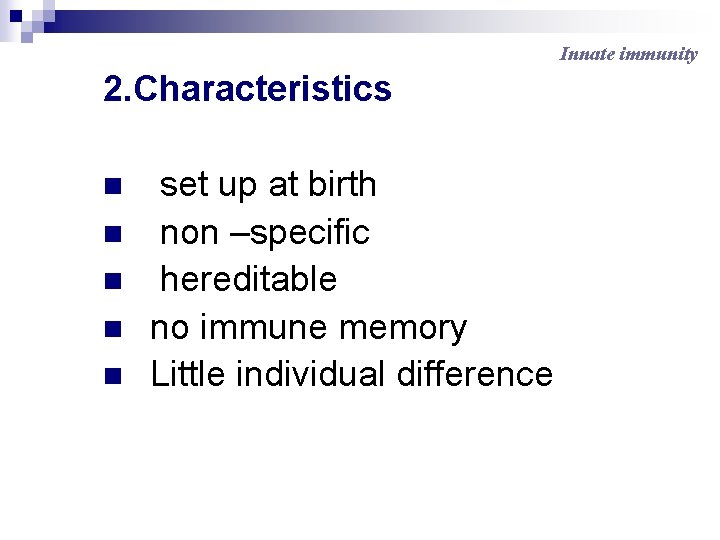Innate immunity 2. Characteristics n n n set up at birth non –specific hereditable