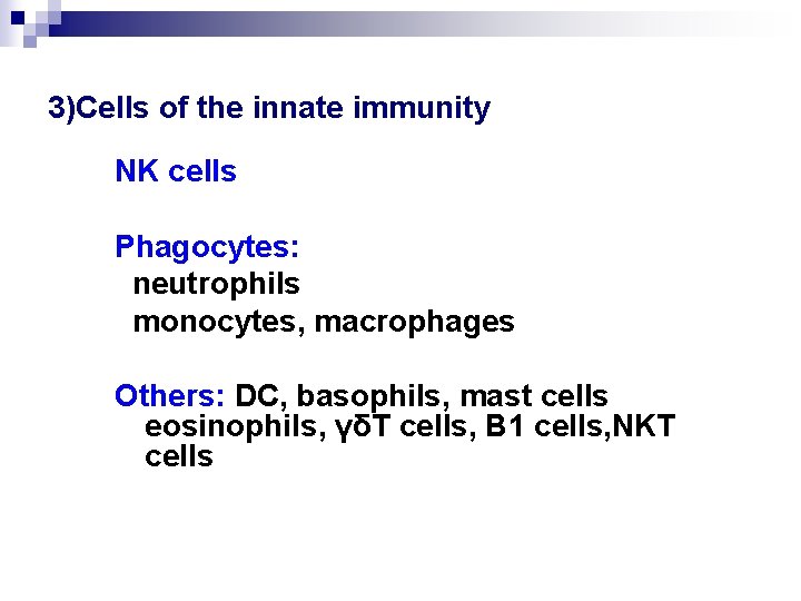 3)Cells of the innate immunity NK cells Phagocytes: neutrophils monocytes, macrophages Others: DC, basophils,