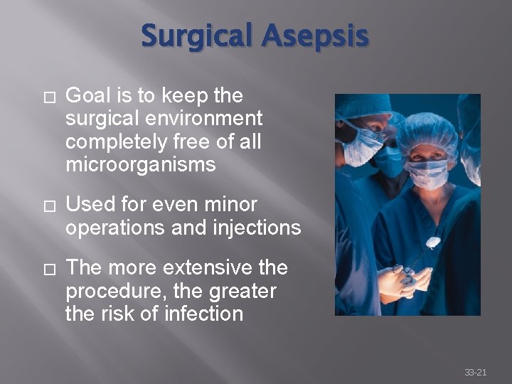 Surgical Asepsis � Goal is to keep the surgical environment completely free of all