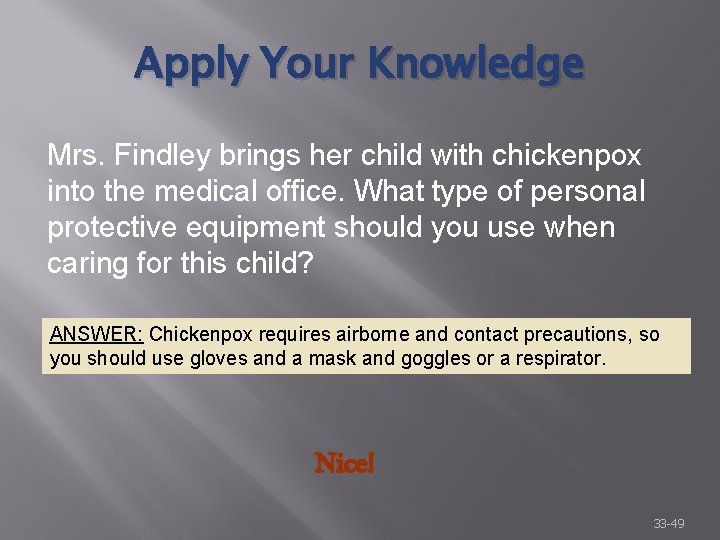 Apply Your Knowledge Mrs. Findley brings her child with chickenpox into the medical office.