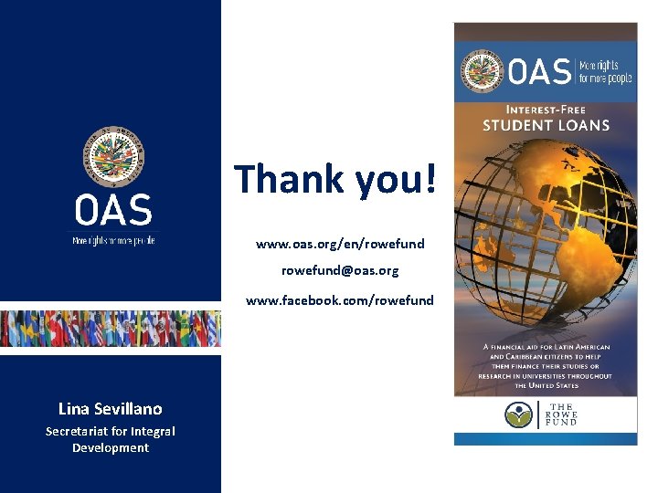 Thank you! www. oas. org/en/rowefund@oas. org www. facebook. com/rowefund Lina Sevillano Secretariat for Integral