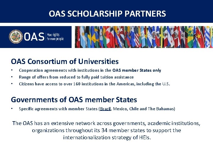 OAS SCHOLARSHIP PARTNERS OAS Consortium of Universities • • • Cooperation agreements with institutions