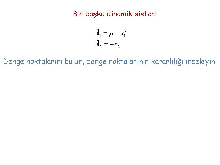 Bir başka dinamik sistem Denge noktalarını bulun, denge noktalarının kararlılığı inceleyin 