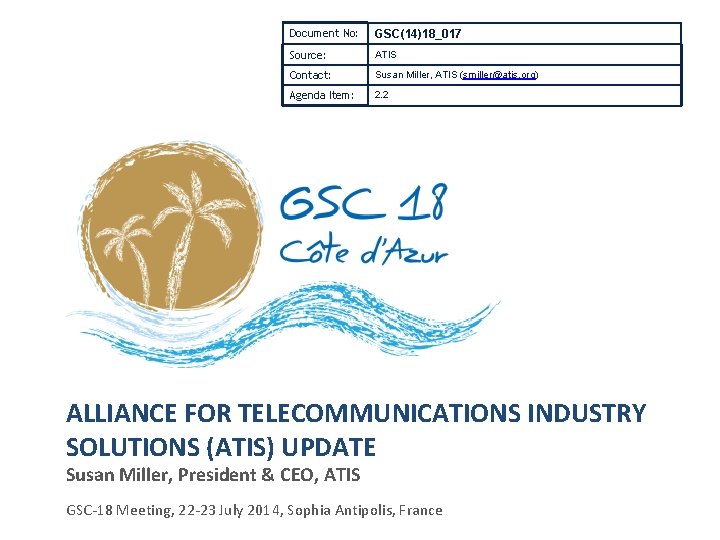 Document No: GSC(14)18_017 Source: ATIS Contact: Susan Miller, ATIS (smiller@atis. org) Agenda Item: 2.