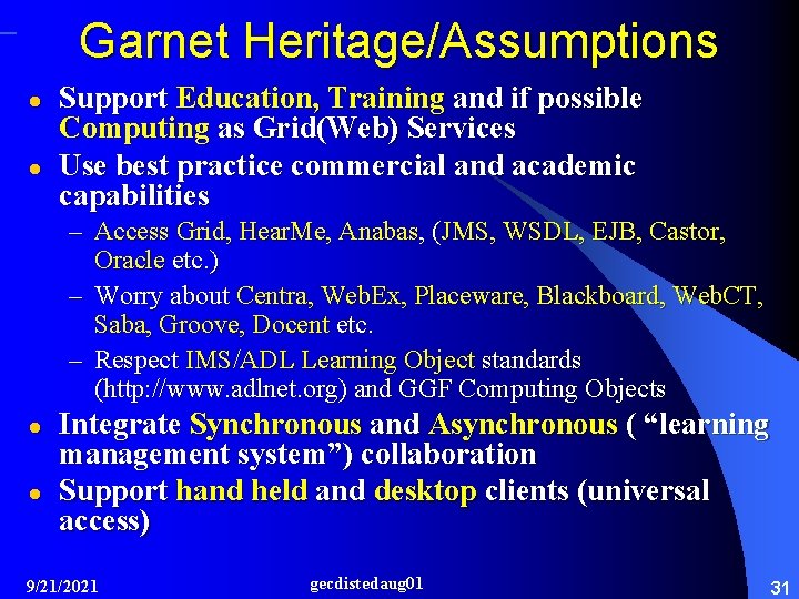 Garnet Heritage/Assumptions l l Support Education, Training and if possible Computing as Grid(Web) Services