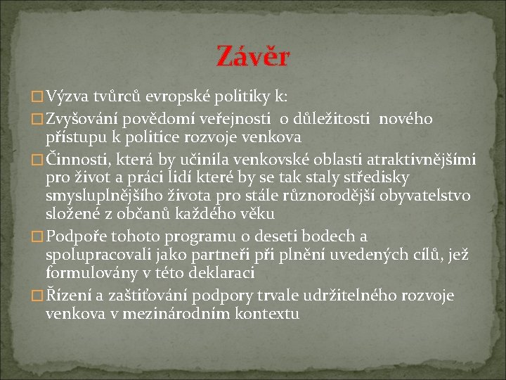 Závěr � Výzva tvůrců evropské politiky k: � Zvyšování povědomí veřejnosti o důležitosti nového