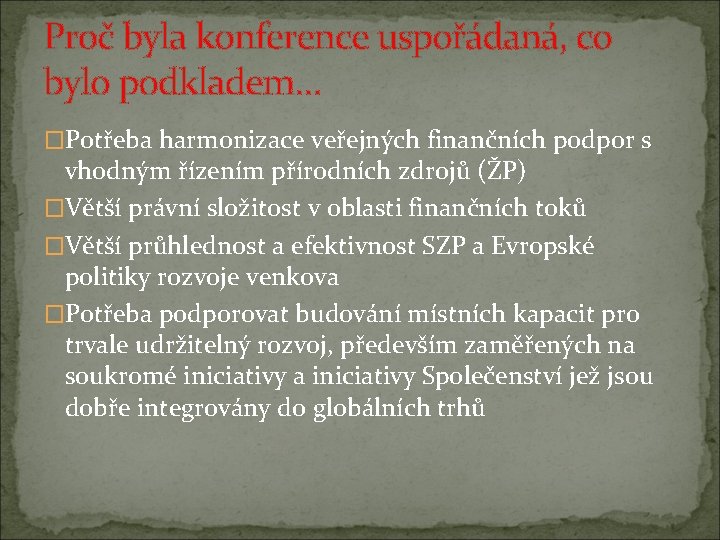 Proč byla konference uspořádaná, co bylo podkladem… �Potřeba harmonizace veřejných finančních podpor s vhodným