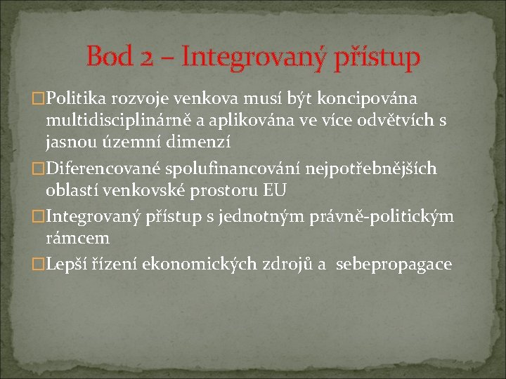 Bod 2 – Integrovaný přístup �Politika rozvoje venkova musí být koncipována multidisciplinárně a aplikována