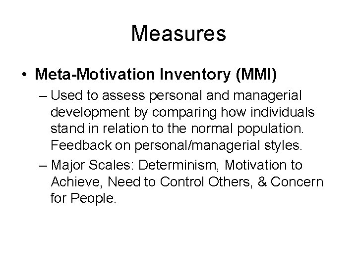 Measures • Meta-Motivation Inventory (MMI) – Used to assess personal and managerial development by