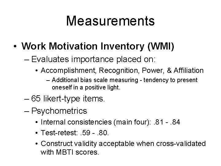 Measurements • Work Motivation Inventory (WMI) – Evaluates importance placed on: • Accomplishment, Recognition,