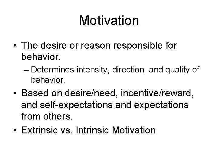 Motivation • The desire or reason responsible for behavior. – Determines intensity, direction, and