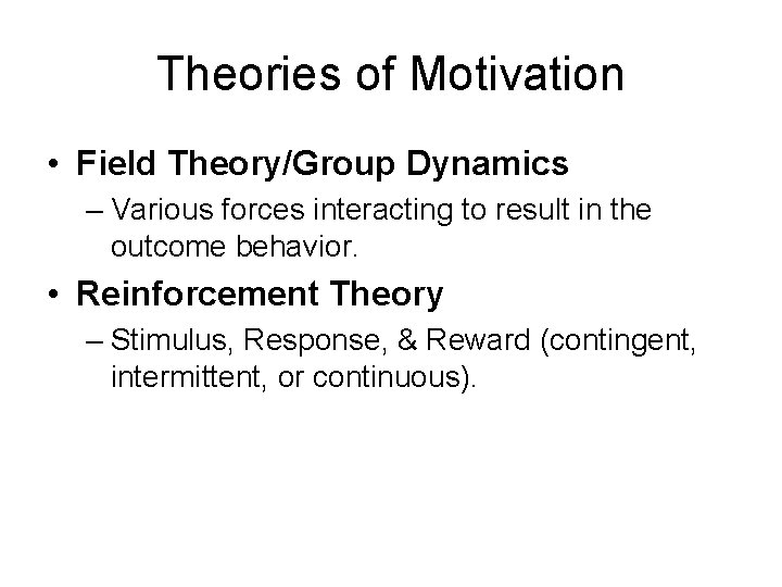 Theories of Motivation • Field Theory/Group Dynamics – Various forces interacting to result in