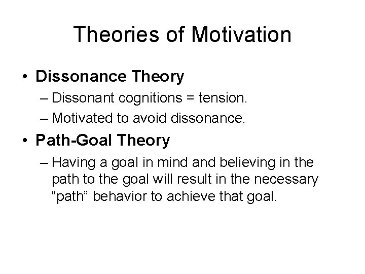 Theories of Motivation • Dissonance Theory – Dissonant cognitions = tension. – Motivated to