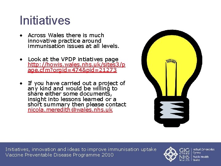 Initiatives • Across Wales there is much innovative practice around immunisation issues at all