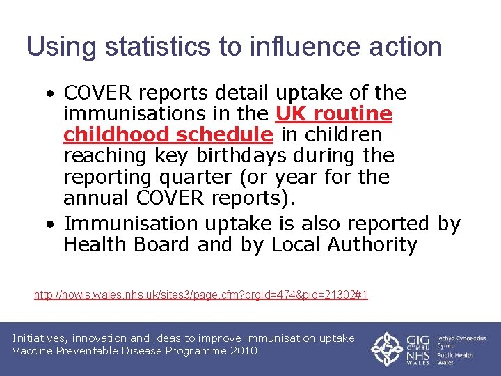 Using statistics to influence action • COVER reports detail uptake of the immunisations in