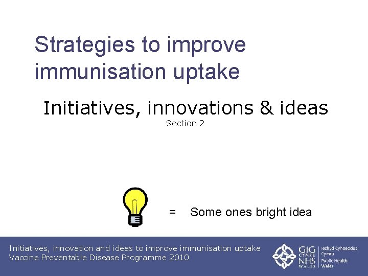 Strategies to improve immunisation uptake Initiatives, innovations & ideas Section 2 = Some ones