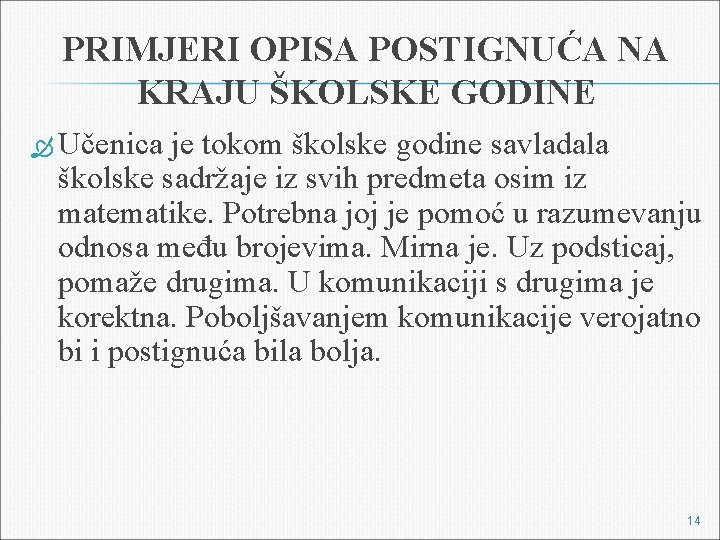 PRIMJERI OPISA POSTIGNUĆA NA KRAJU ŠKOLSKE GODINE Učenica je tokom školske godine savladala školske