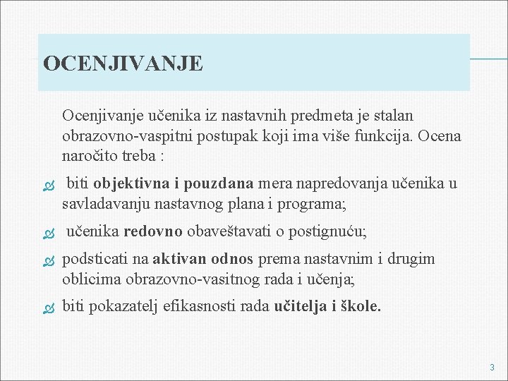 OCENJIVANJE Ocenjivanje učenika iz nastavnih predmeta je stalan obrazovno-vaspitni postupak koji ima više funkcija.