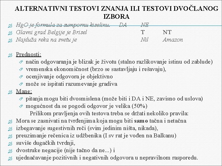 ALTERNATIVNI TESTOVI ZNANJA ILI TESTOVI DVOČLANOG IZBORA Hg. O je formula za sumpornu kiselinu.