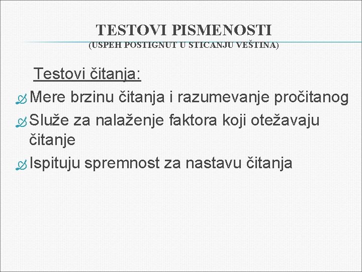 TESTOVI PISMENOSTI (USPEH POSTIGNUT U STICANJU VEŠTINA) Testovi čitanja: Mere brzinu čitanja i razumevanje