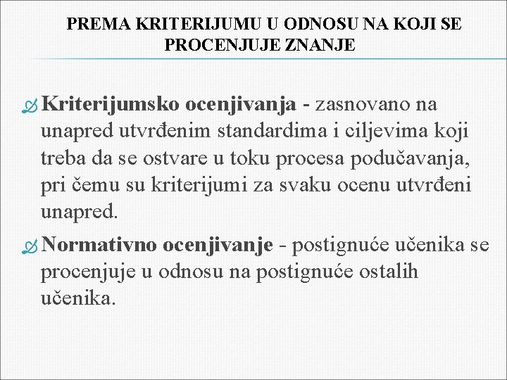 PREMA KRITERIJUMU U ODNOSU NA KOJI SE PROCENJUJE ZNANJE Kriterijumsko ocenjivanja - zasnovano na