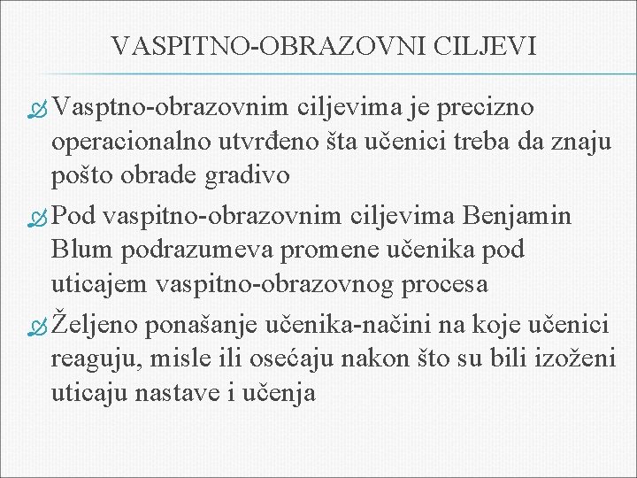 VASPITNO-OBRAZOVNI CILJEVI Vasptno-obrazovnim ciljevima je precizno operacionalno utvrđeno šta učenici treba da znaju pošto