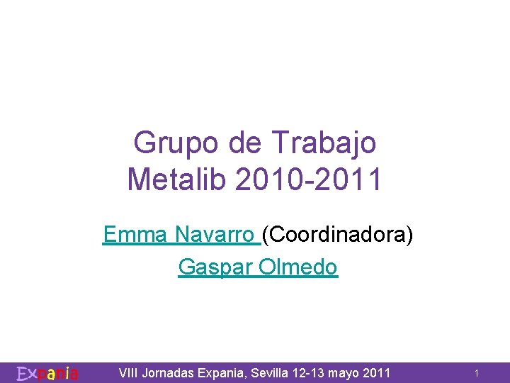 Grupo de Trabajo Metalib 2010 -2011 Emma Navarro (Coordinadora) Gaspar Olmedo VIII Jornadas Expania,