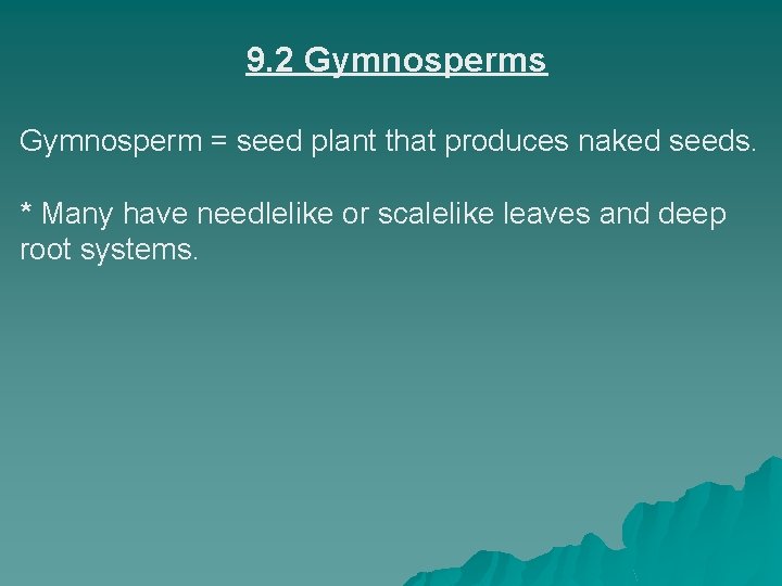 9. 2 Gymnosperms Gymnosperm = seed plant that produces naked seeds. * Many have
