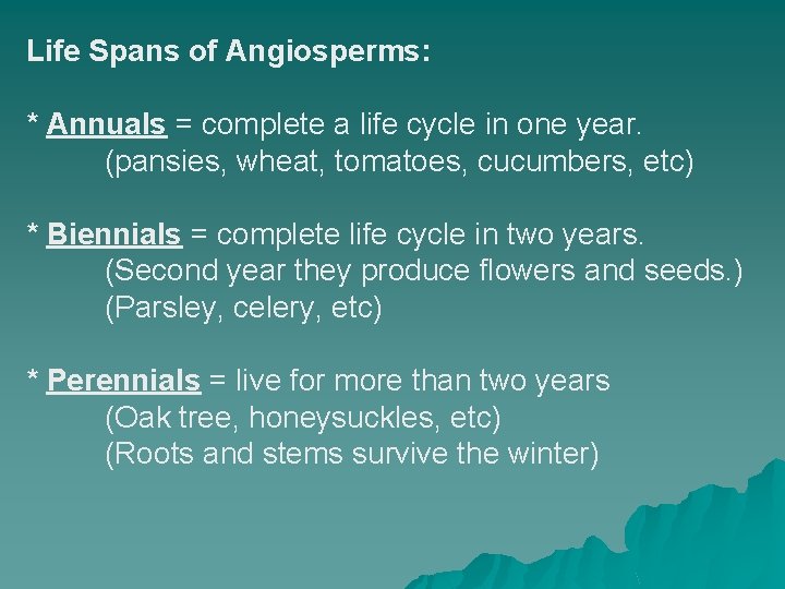 Life Spans of Angiosperms: * Annuals = complete a life cycle in one year.