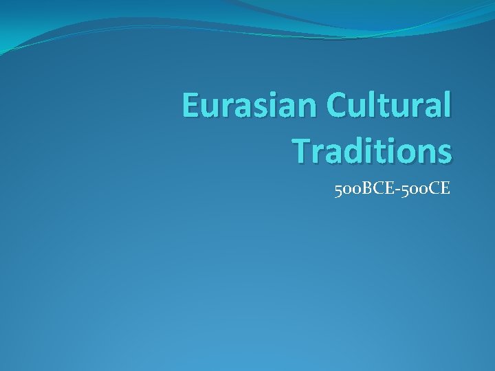 Eurasian Cultural Traditions 500 BCE-500 CE 