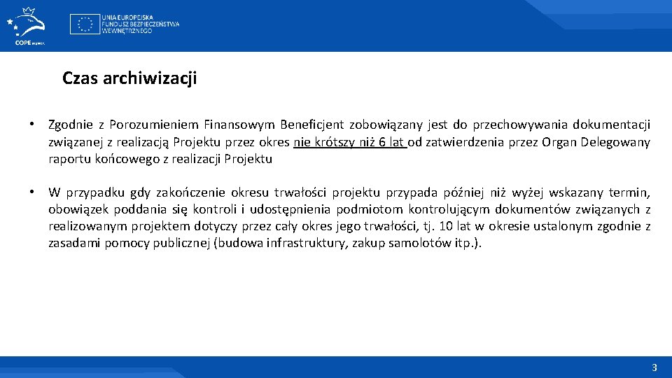 Czas archiwizacji • Zgodnie z Porozumieniem Finansowym Beneficjent zobowiązany jest do przechowywania dokumentacji związanej