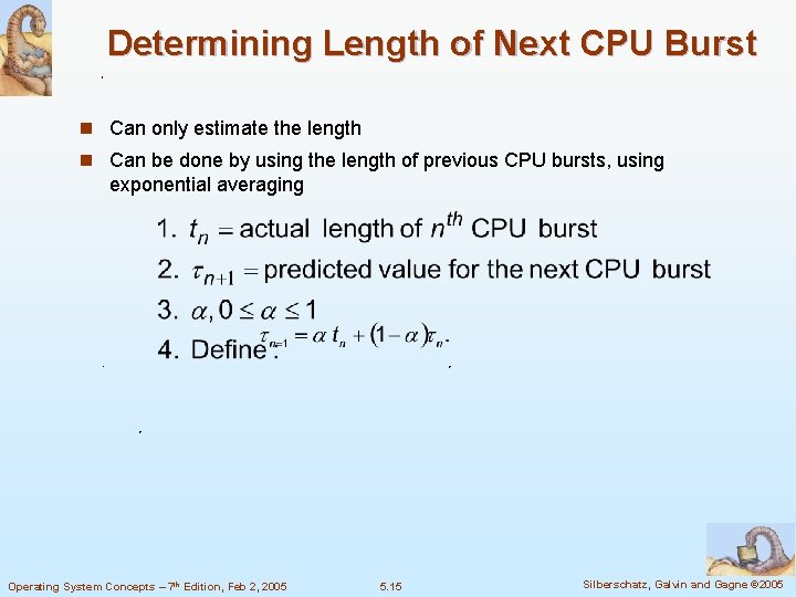 Determining Length of Next CPU Burst n Can only estimate the length n Can