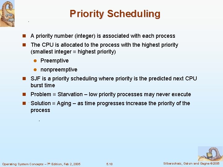 Priority Scheduling n A priority number (integer) is associated with each process n The