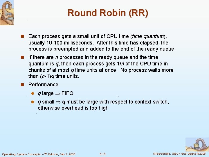 Round Robin (RR) n Each process gets a small unit of CPU time (time