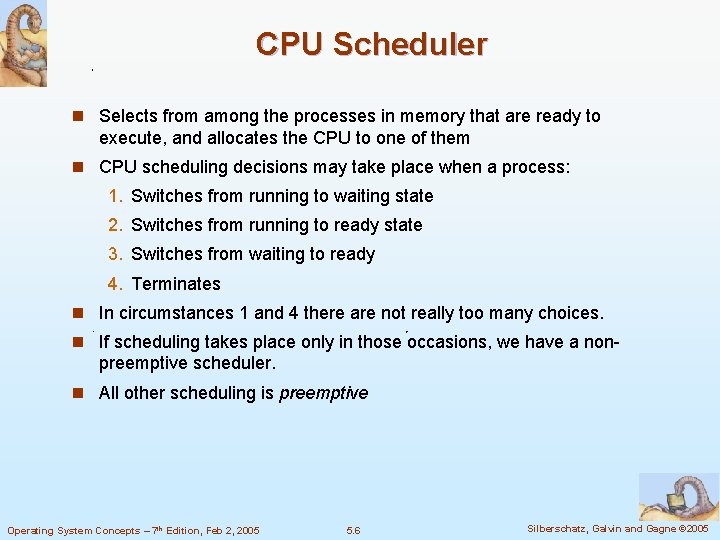 CPU Scheduler n Selects from among the processes in memory that are ready to