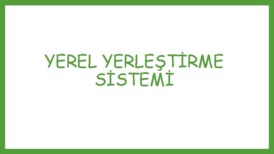 YEREL YERLEŞTİRME SİSTEMİ 